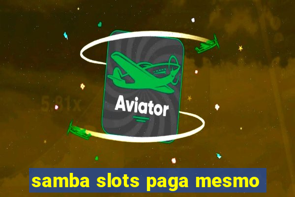 samba slots paga mesmo