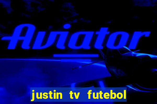 justin tv futebol ao vivo