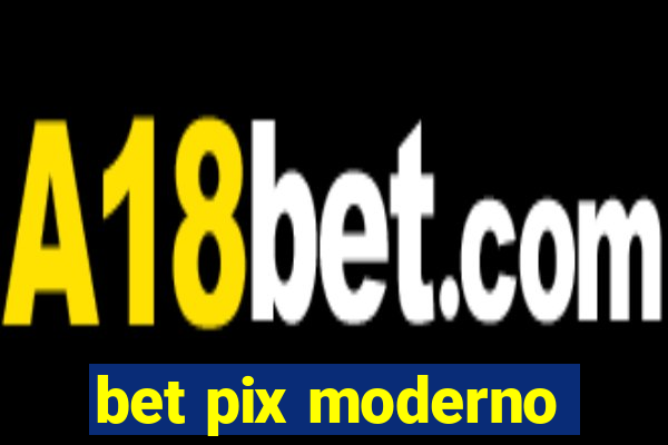 bet pix moderno