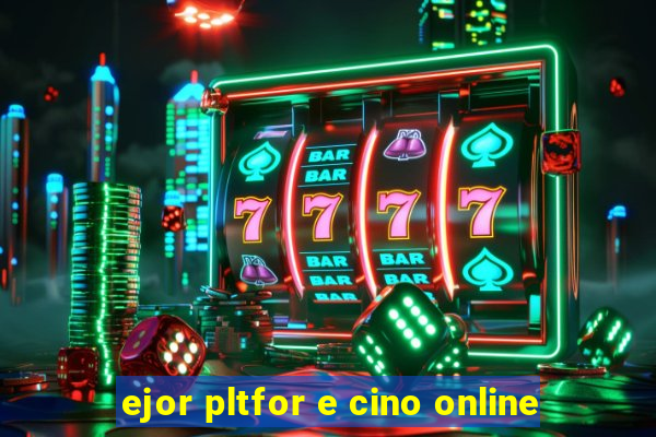 ejor pltfor e cino online