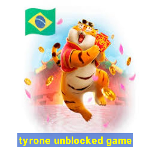 tyrone unblocked game