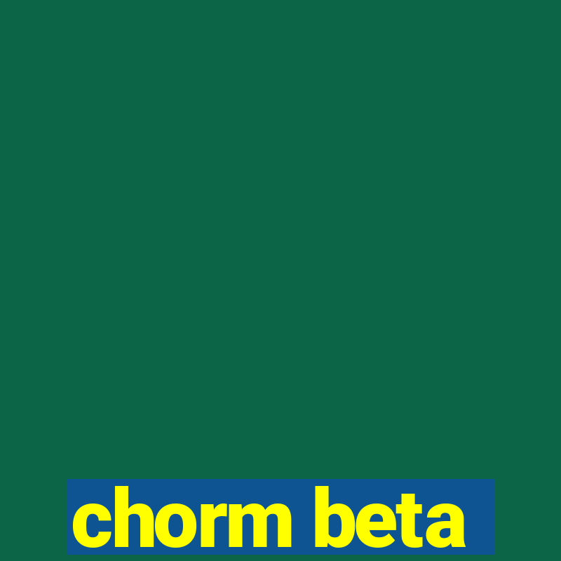 chorm beta