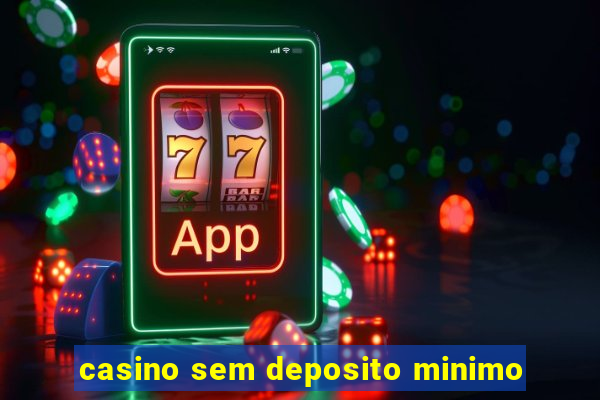 casino sem deposito minimo