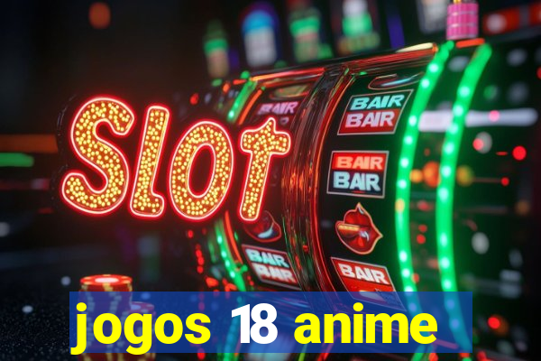 jogos 18 anime