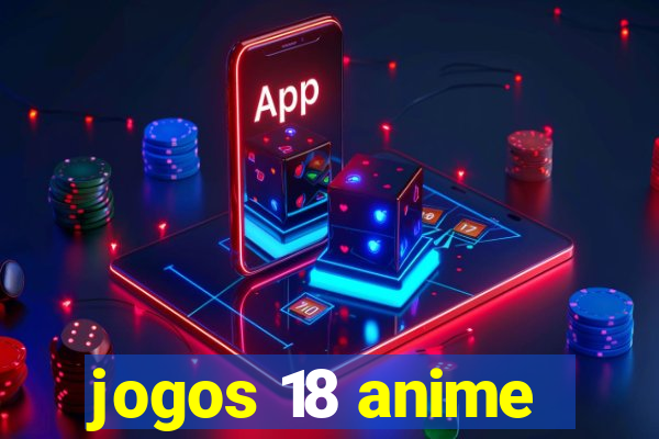 jogos 18 anime