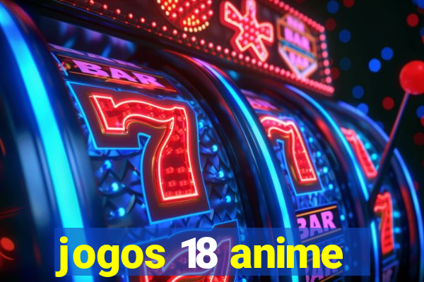 jogos 18 anime