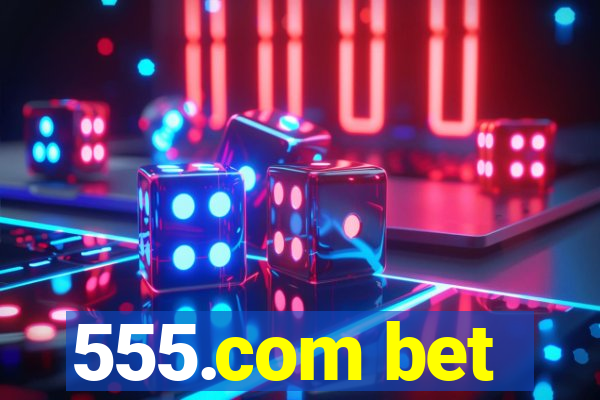 555.com bet