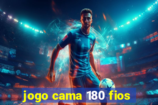 jogo cama 180 fios