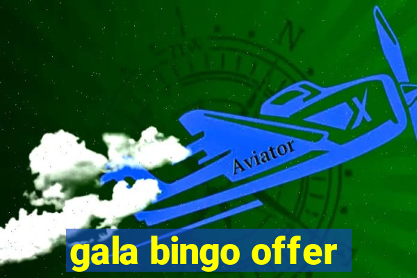 gala bingo offer