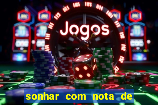 sonhar com nota de 50 reais jogo do bicho