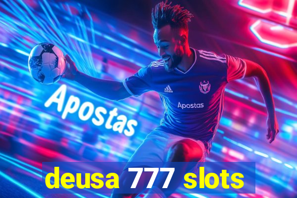 deusa 777 slots