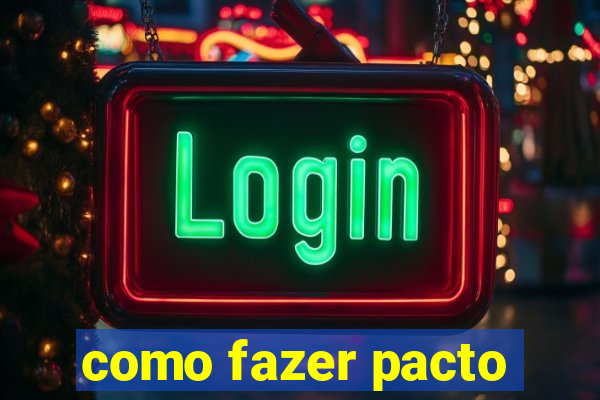 como fazer pacto