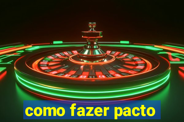 como fazer pacto