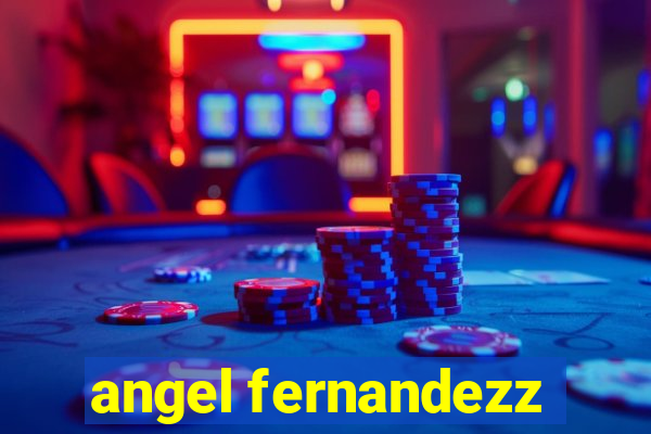 angel fernandezz