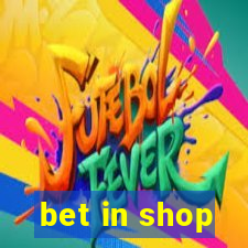 bet in shop