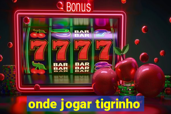 onde jogar tigrinho