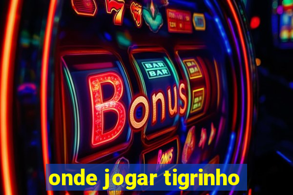 onde jogar tigrinho