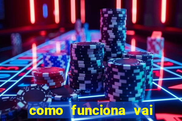 como funciona vai de bet