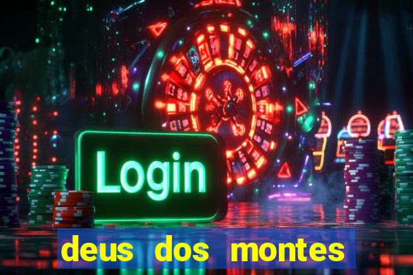 deus dos montes deus dos vales