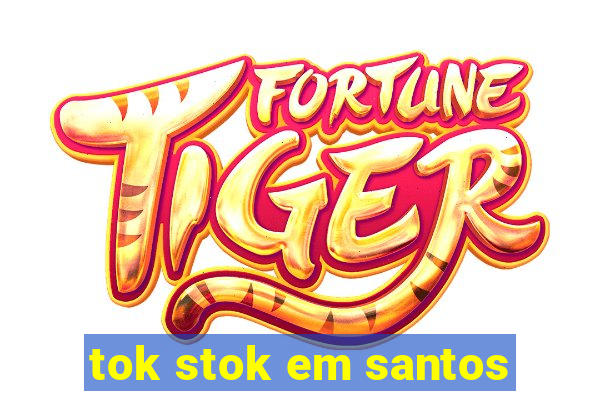 tok stok em santos