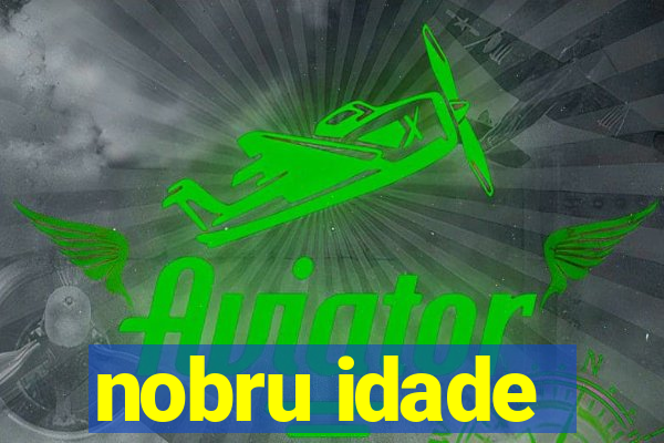 nobru idade