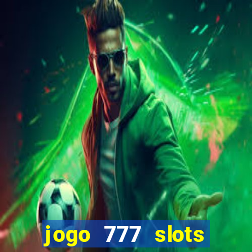 jogo 777 slots paga mesmo