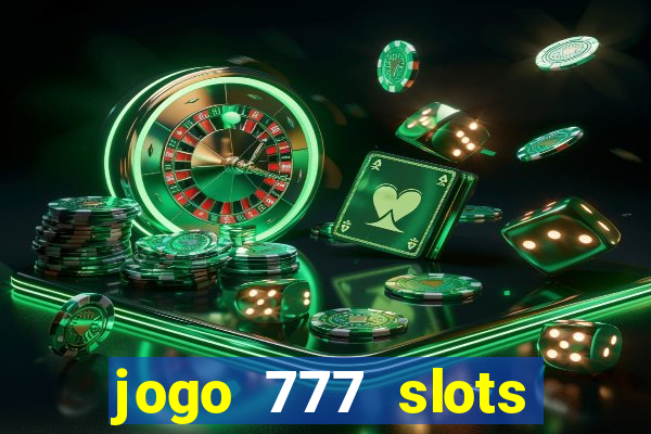 jogo 777 slots paga mesmo