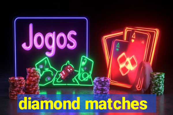 diamond matches