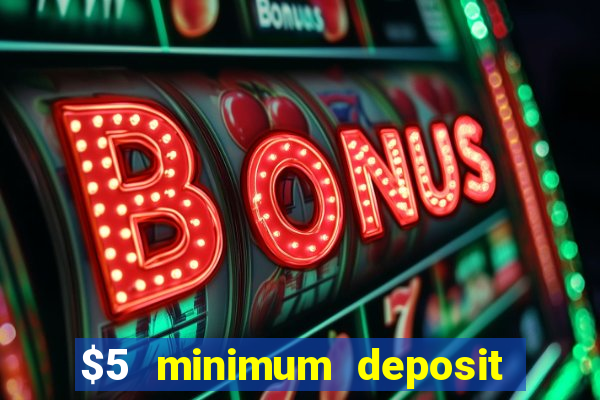 $5 minimum deposit casino 2022