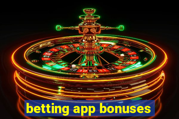 betting app bonuses