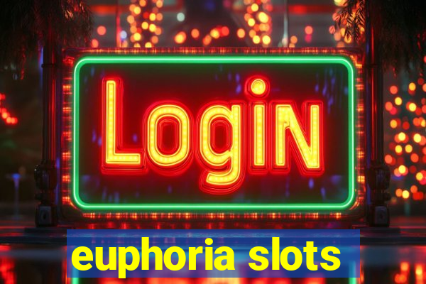 euphoria slots