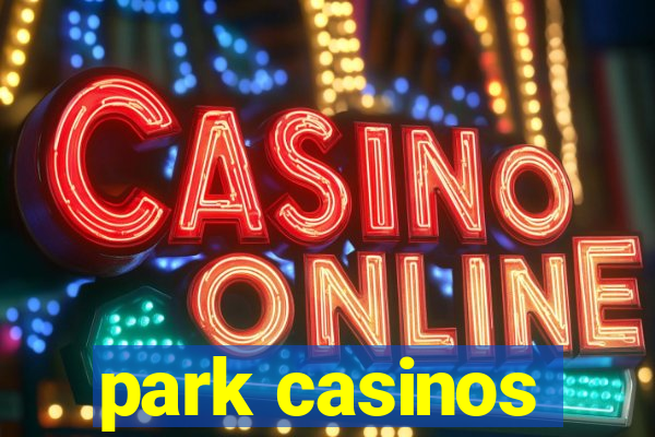 park casinos