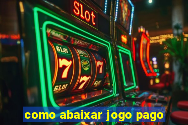 como abaixar jogo pago