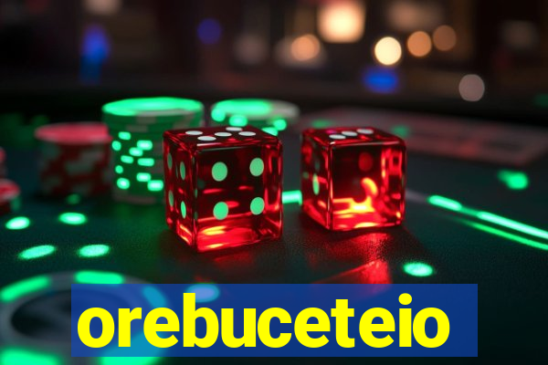 orebuceteio