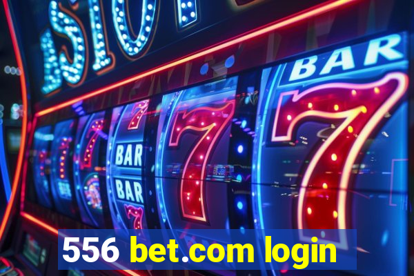 556 bet.com login