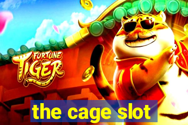 the cage slot