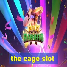 the cage slot