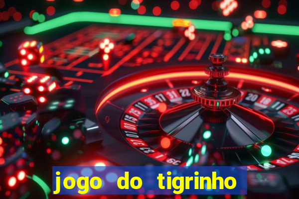 jogo do tigrinho link oficial