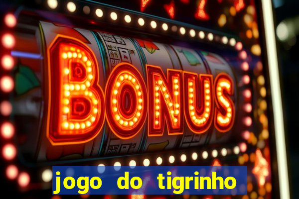 jogo do tigrinho link oficial