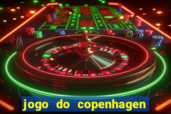 jogo do copenhagen ao vivo