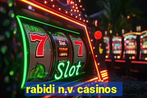 rabidi n.v casinos