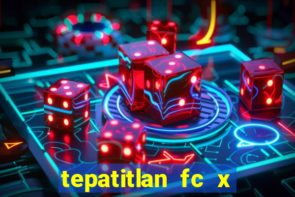 tepatitlan fc x mineros de zacatecas