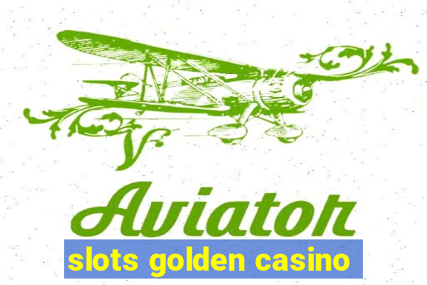 slots golden casino