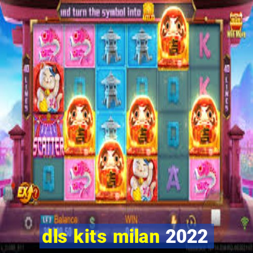 dls kits milan 2022