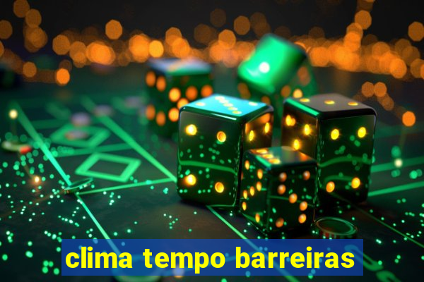 clima tempo barreiras