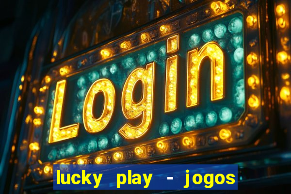 lucky play - jogos de slots