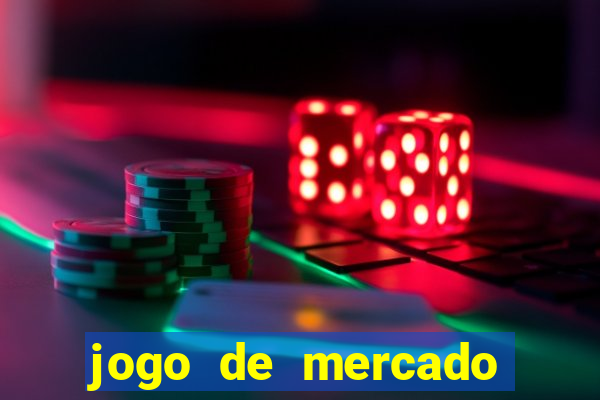 jogo de mercado dinheiro infinito