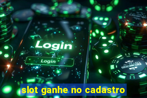 slot ganhe no cadastro