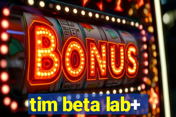 tim beta lab+