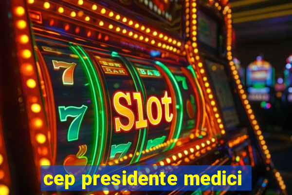 cep presidente medici